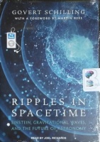 Ripples in Spacetime - Einstein, Gravitational Waves and the Future of Astronomy written by Govert Schilling performed by Joel Richards on MP3 CD (Unabridged)